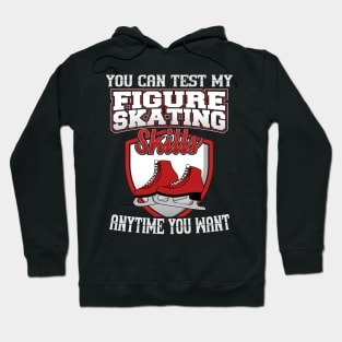 You Can Test My Figure Skating Skills Anytime Want Hoodie